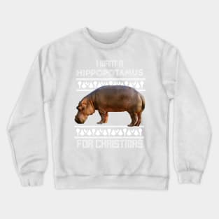 I want a hippopotamus for Christmas ! I want a hippo ! Crewneck Sweatshirt